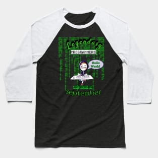 LEGENDARY PROGRAMMER ARE BORN IN SEPTEMBER - Hello World Baseball T-Shirt